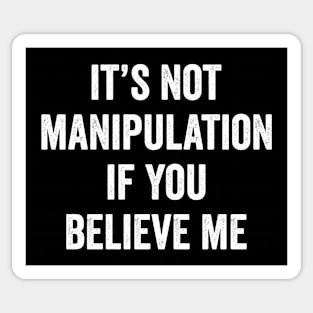 It's not manipulation if you believe me Sticker